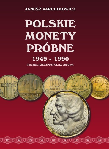 J. Parchimowicz Polskie monety próbne 1949-1990
Format A4, twarda oprawa, 608 stron, ponad 1000 monet, ponad 2500 fotografii.

 